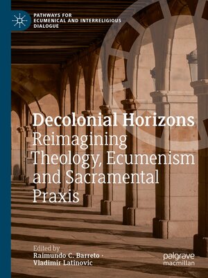 cover image of Decolonial Horizons: Reimagining Theology, Ecumenism and Sacramental Praxis